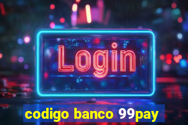 codigo banco 99pay